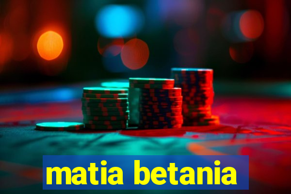 matia betania